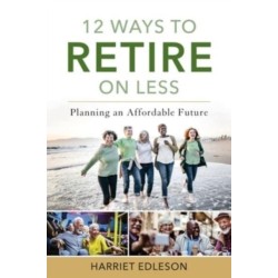 12 Ways to Retire on Less: Planning an Affordable Future