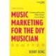 Music Marketing for the DIY Musician: Creating and Executing a Plan of Attack on a Low Budget