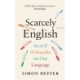 Scarcely English: An A to Z of Assaults On Our Language