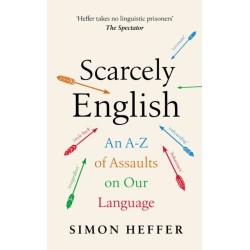 Scarcely English: An A to Z of Assaults On Our Language