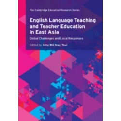 English Language Teaching and Teacher Education in East Asia: Global Challenges and Local Responses