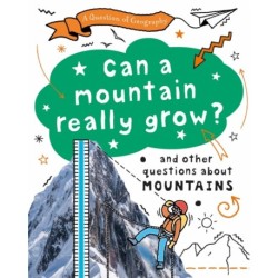 A Question of Geography: Can a Mountain Really Grow?: and other questions about mountains