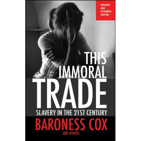 This Immoral Trade: Slavery in the 21st century: updated and extended edition