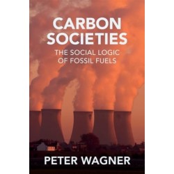 Carbon Societies: The Social Logic of Fossil Fuels