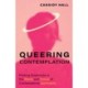 Queering Contemplation: Finding Queerness in the Roots and Future of Contemplative Spirituality
