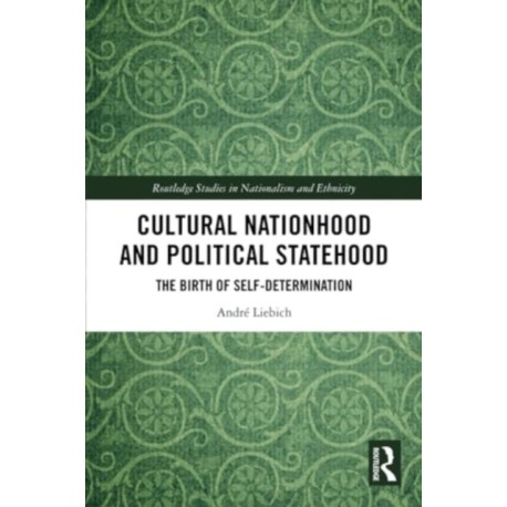 Cultural Nationhood and Political Statehood: The Birth of Self-Determination