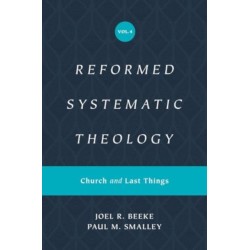 Reformed Systematic Theology, Volume 4: Church and Last Things