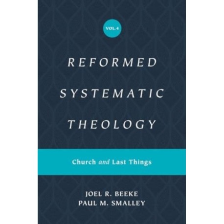 Reformed Systematic Theology, Volume 4: Church and Last Things