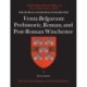 Venta Belgarum: Prehistoric, Roman, and Post-Roman Winchester: Prehistoric, Roman, and Post-Roman Winchester