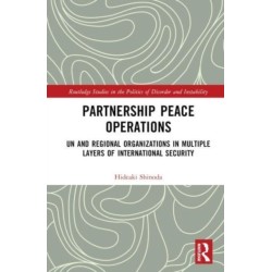 Partnership Peace Operations: UN and Regional Organizations in Multiple Layers of International Security