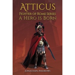 Atticus, Fighter of Rome Series: A Hero is Born