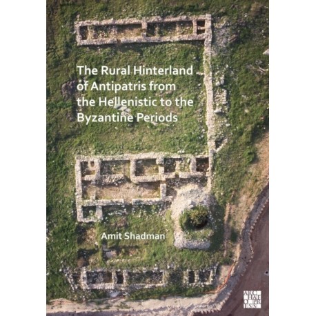 The Rural Hinterland of Antipatris from the Hellenistic to the Byzantine Periods