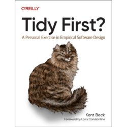 Tidy First?: A Personal Exercise in Empirical Software Design
