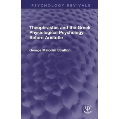 Theophrastus and the Greek Physiological Psychology Before Aristotle
