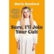 Sure, I'll Join Your Cult: A Memoir of Mental Illness and the Quest to Belong Anywhere