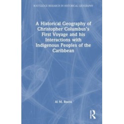 A Historical Geography of Christopher Columbus’s First Voyage and his Interactions with Indigenous Peoples of the Caribbean