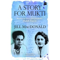 A Story for Mukti: Based on the Letters of His Grandfather Habib Tanvir