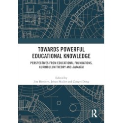 Towards Powerful Educational Knowledge: Perspectives from Educational Foundations, Curriculum Theory and Didaktik