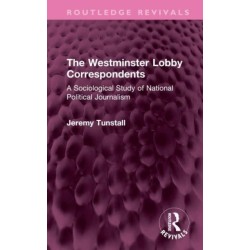 The Westminster Lobby Correspondents: A Sociological Study of National Political Journalism