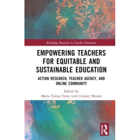 Empowering Teachers for Equitable and Sustainable Education: Action Research, Teacher Agency, and Online Community