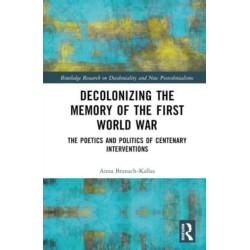 Decolonizing the Memory of the First World War: The Poetics and Politics of Centenary Interventions