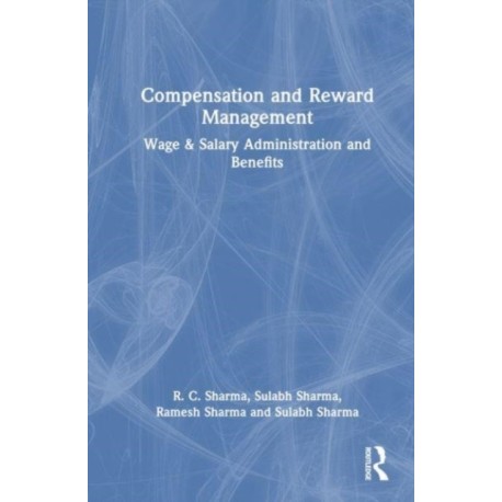 Compensation and Reward Management: Wage and Salary Administration and Benefits