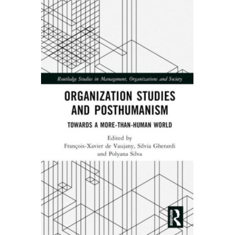 Organization Studies and Posthumanism: Towards a More-than-Human World