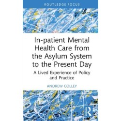 In-patient Mental Health Care from the Asylum System to the Present Day: A Lived Experience of Policy and Practice