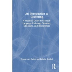 An Introduction to Cluttering: A Practical Guide for Speech-Language Pathology Students, Clinicians, and Researchers