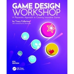 Game Design Workshop: A Playcentric Approach to Creating Innovative Games