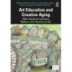 Art Education and Creative Aging: Older Adults as Learners, Makers, and Teachers of Art