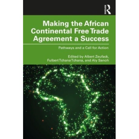 Making the African Continental Free Trade Agreement a Success: Pathways and a Call for Action