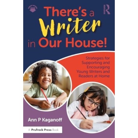 There's a Writer in Our House! Strategies for Supporting and Encouraging Young Writers and Readers at Home