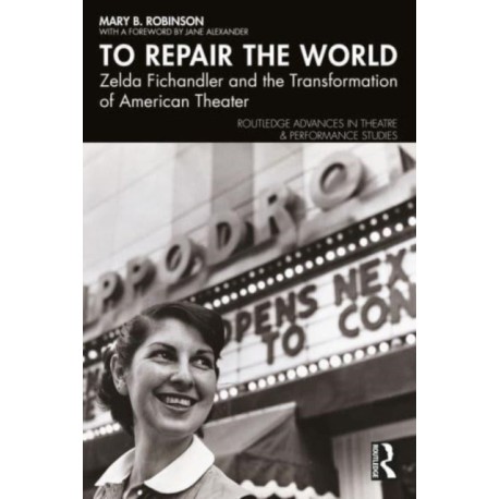 To Repair the World: Zelda Fichandler and the Transformation of American Theater
