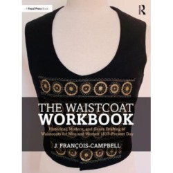 The Waistcoat Workbook: Historical, Modern and Genre Drafting of Waistcoats for Men and Women 1837 – Present Day