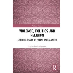 Violence, Politics and Religion: A General Theory of Violent Radicalization