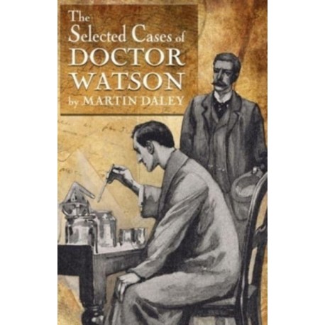 Sherlock Holmes - The Selected Cases of Doctor Watson