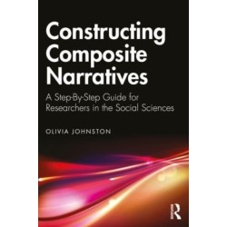 Constructing Composite Narratives: A Step-By-Step Guide for Researchers in the Social Sciences