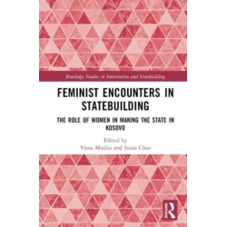 Feminist Encounters in Statebuilding: The Role of Women in Making the State in Kosovo