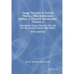 Gauge Theories in Particle Physics, 40th Anniversary Edition: A Practical Introduction, Volume 2: Non-Abelian Gauge Theories: QCD and The Electroweak Theory, Fifth Edition
