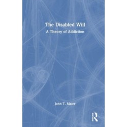The Disabled Will: A Theory of Addiction