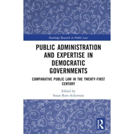 Public Administration and Expertise in Democratic Governments: Comparative Public Law in the Twenty-First Century