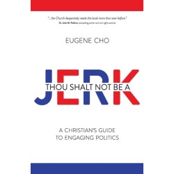 THOU SHALT NOT BE A JERK: A Christian's Guide to Engaging Politics