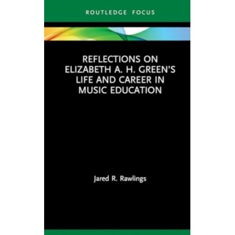 Reflections on Elizabeth A. H. Green’s Life and Career in Music Education