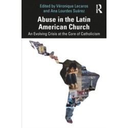 Abuse in the Latin American Church: An Evolving Crisis at the Core of Catholicism