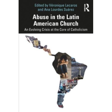 Abuse in the Latin American Church: An Evolving Crisis at the Core of Catholicism