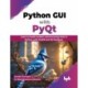 Python GUI with PyQt: Learn to build modern and stunning GUIs in Python with PyQt5 and Qt Designer