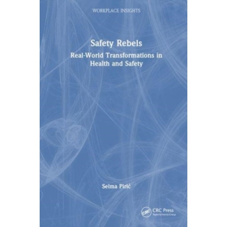 Safety Rebels: Real-World Transformations in Health and Safety