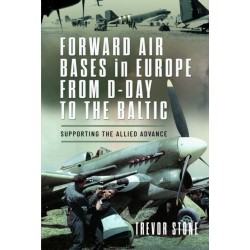 Forward Air Bases in Europe from D-Day to the Baltic: Supporting the Allied Advance