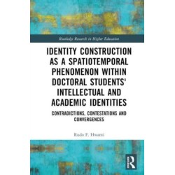 Identity Construction as a Spatiotemporal Phenomenon within Doctoral Students' Intellectual and Academic Identities: Contradictions, Contestations and Convergences